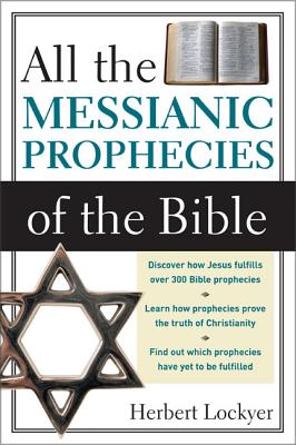 All the Messianic Prophecies of the Bible - Herbert Lockyer