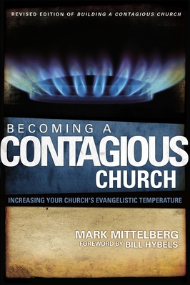 Becoming a Contagious Church: Increasing Your Church's Evangelistic Temperature - Mark Mittelberg