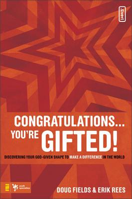 Congratulations ... You're Gifted!: Discovering Your God-Given Shape to Make a Difference in the World - Doug Fields