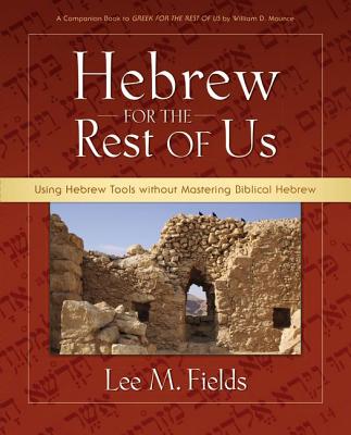 Hebrew for the Rest of Us: Using Hebrew Tools Without Mastering Biblical Hebrew - Lee M. Fields