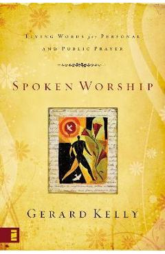Coperta cărții 'Spoken Worship: Living Words for Personal and Public Prayer - Gerard Kelly'