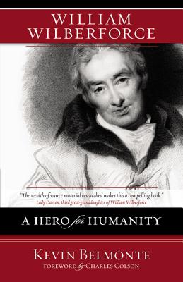 William Wilberforce: A Hero for Humanity - Kevin Belmonte