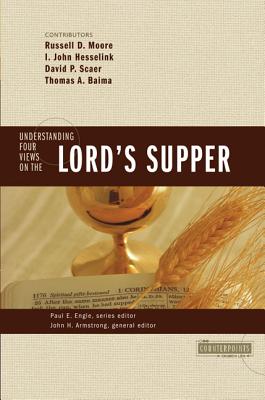 Understanding Four Views on the Lord's Supper - John H. Armstrong