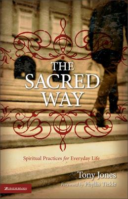 The Sacred Way: Spiritual Practices for Everyday Life - Tony Jones