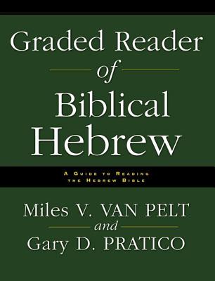 Graded Reader of Biblical Hebrew: A Guide to Reading the Hebrew Bible - Miles V. Van Pelt