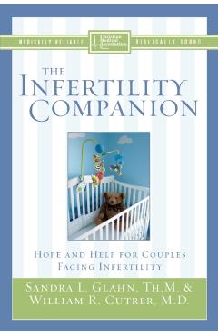 The Infertility Companion: Hope and Help for Couples Facing Infertility - Sandra L. Glahn