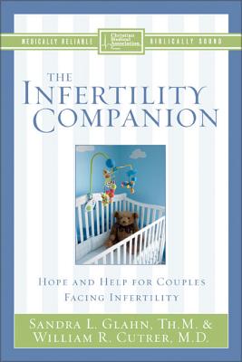 The Infertility Companion: Hope and Help for Couples Facing Infertility - Sandra L. Glahn