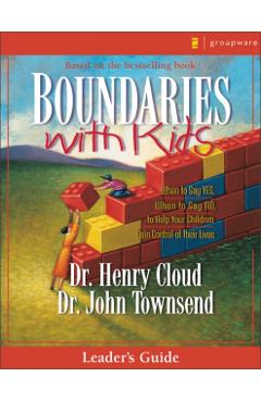 Boundaries with Kids: When to Say Yes, How to Say No - Henry Cloud