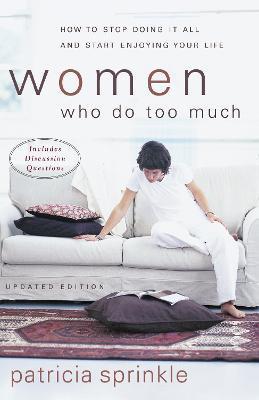 Women Who Do Too Much: How to Stop Doing It All and Start Enjoying Your Life - Patricia Sprinkle