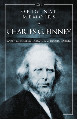 The Original Memoirs of Charles G. Finney - Garth M. Rosell