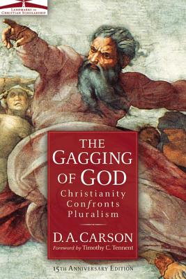 The Gagging of God: Christianity Confronts Pluralism - D. A. Carson