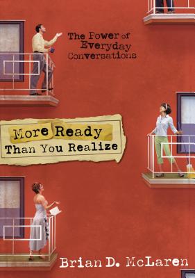 More Ready Than You Realize: The Power of Everyday Conversations - Brian D. Mclaren