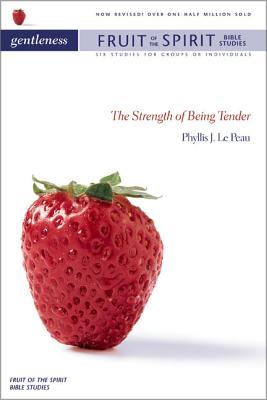 Gentleness: The Strength of Being Tender - Phyllis J. Lepeau
