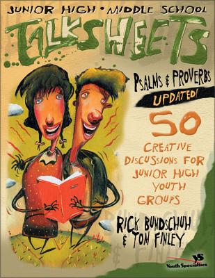 Junior High and Middle School Talksheets Psalms and Proverbs-Updated!: 50 Creative Discussions for Junior High Youth Groups - Rick Bundschuh