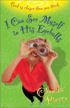 I Can See Myself in His Eyeballs: God Is Closer Than You Think - Chonda Pierce