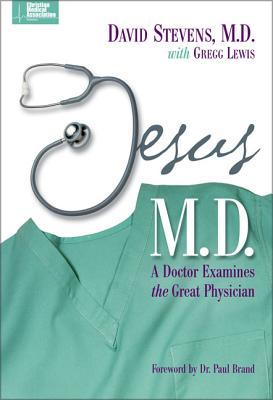 Jesus, M.D.: A Doctor Examines the Great Physician - David Stevens Md