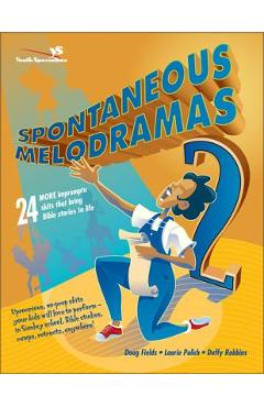 Coperta cărții 'Spontaneous Melodramas 2: 24 More Impromptu Skits That Bring Bible Stories to Life - Doug Fields'