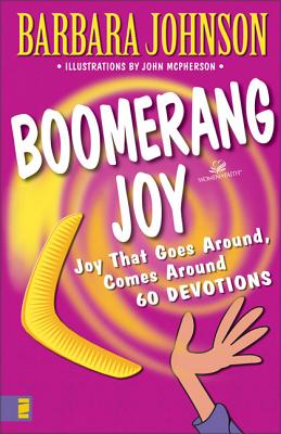 Boomerang Joy: Joy That Goes Around, Comes Around - Barbara Johnson