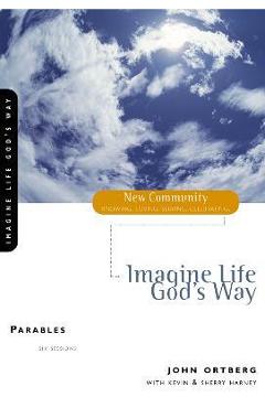 Coperta cărții 'Imagine Life God's Way: Parables - John Ortberg'