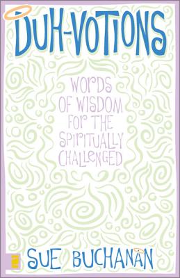 Duh-Votions: Words of Wisdom for the Spiritually Challenged - Sue Buchanan