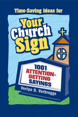 Your Church Sign: 1001 Attention-Getting Sayings - Verlyn Verbrugge