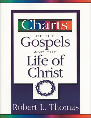 Charts of the Gospels and the Life of Christ - Robert L. Thomas