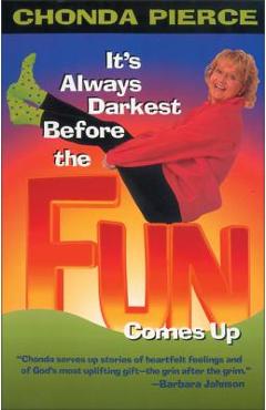 Coperta cărții 'It's Always Darkest Before the Fun Comes Up - Chonda Pierce'
