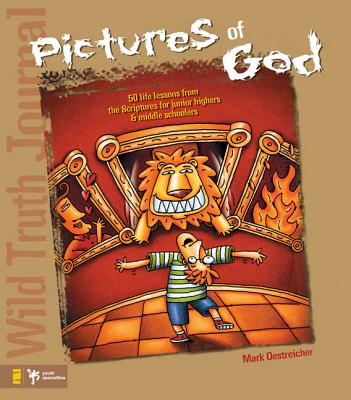 Wild Truth Journal-Pictures of God: 50 Life Lessons from the Scriptures for Junior Highers and Middle Schoolers - Mark Oestreicher