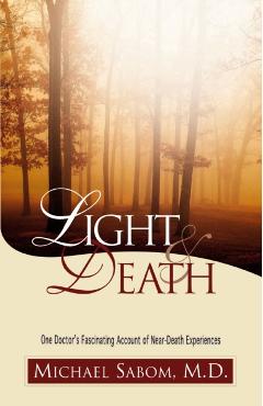 Light and Death: One Doctor's Fascinating Account of Near-Death Experiences - Michael Sabom