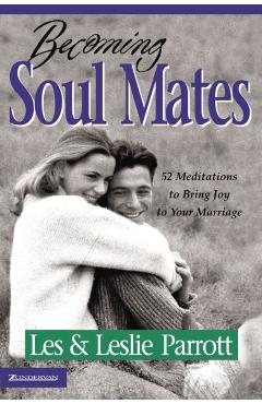 Becoming Soul Mates: 52 Meditations to Bring Joy to Your Marriage - Les And Leslie Parrott