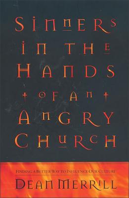 Sinners in the Hands of an Angry Church: Finding a Better Way to Influence Our Culture - Dean Merrill