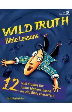 Coperta cărții 'Wild Truth Bible Lessons - Mark Oestreicher'
