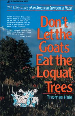 Don't Let the Goats Eat the Loquat Trees: The Adventures of an American Surgeon in Nepal - Thomas Hale