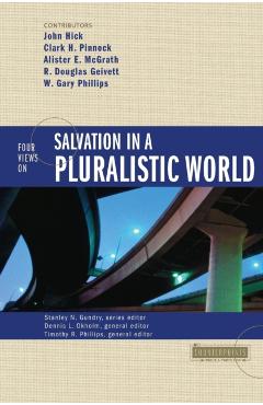 Four Views on Salvation in a Pluralistic World - Stanley N. Gundry