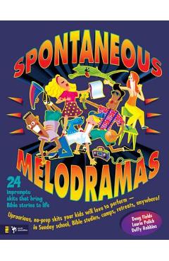 Poza produsului Spontaneous Melodramas: 24 Impromptu Skits That Bring Bible Stories to Life - Doug Fields
