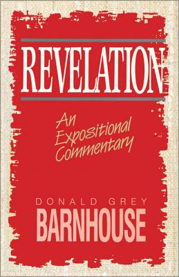 Revelation: An Expositional Commentary - Donald Grey Barnhouse
