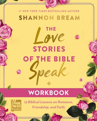 The Love Stories of the Bible Speak Workbook: 13 Biblical Lessons on Romance, Friendship, and Faith - Shannon Bream