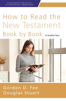 How to Read the New Testament Book by Book: A Guided Tour - Gordon D. Fee