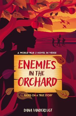 Enemies in the Orchard: A World War 2 Novel in Verse - Dana Vanderlugt