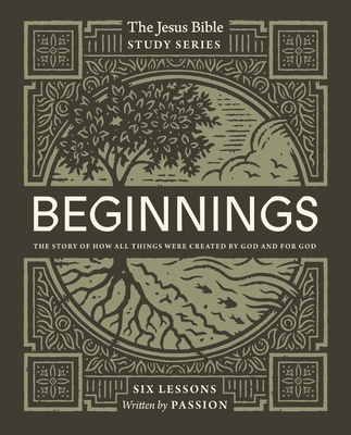 Beginnings Bible Study Guide: The Story of How All Things Were Created by God and for God - Passion Publishing