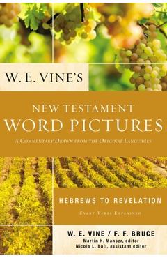 Poza produsului W. E. Vine's New Testament Word Pictures: Hebrews to Revelation: A Commentary Drawn from the Original Languages - W. E. Vine