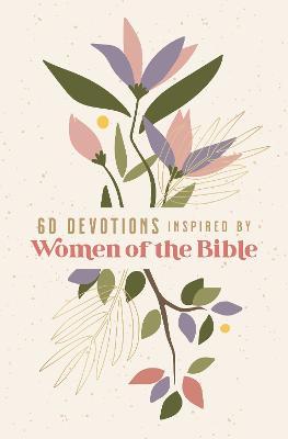60 Devotions Inspired by Women of the Bible - Zondervan