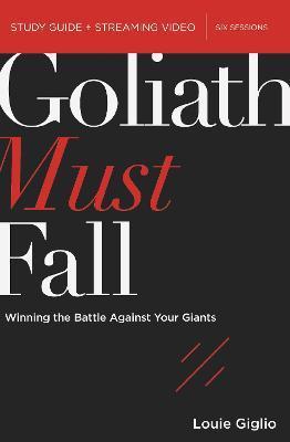 Goliath Must Fall Bible Study Guide Plus Streaming Video: Winning the Battle Against Your Giants - Louie Giglio