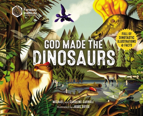 God Made the Dinosaurs: Full of Dinotastic Illustrations and Facts - Michael Carroll