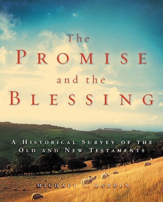 The Promise and the Blessing: A Historical Survey of the Old and New Testaments - Michael A. Harbin