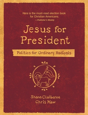 Jesus for President: Politics for Ordinary Radicals - Shane Claiborne