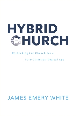 Hybrid Church: Rethinking the Church for a Post-Christian Digital Age - James Emery White
