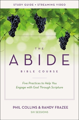 The Abide Bible Course Study Guide Plus Streaming Video: Five Practices to Help You Engage with God Through Scripture - Phil Collins