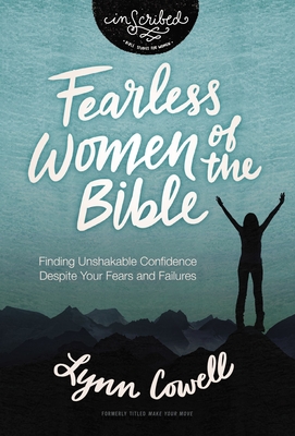 Fearless Women of the Bible: Finding Unshakable Confidence Despite Your Fears and Failures - Lynn Cowell