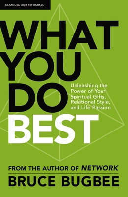 What You Do Best: Unleashing the Power of Your Spiritual Gifts, Relational Style, and Life Passion - Bruce L. Bugbee